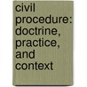 Civil Procedure: Doctrine, Practice, and Context door Stephen N. Subrin