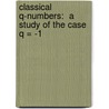 Classical q-Numbers:  A Study of the Case q = -1 by Mark Shattuck