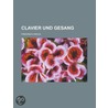 Clavier Und Gesang; Didaktisches Und Polemisches by Friedrich Wieck