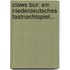 Claws Bur: Ein Niederdeutsches Fastnachtspiel...