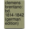Clemens Brentano: Bd. 1814-1842 (German Edition) door Baptista Diel Johannes