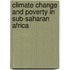 Climate Change and Poverty in Sub-Saharan Africa
