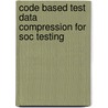 Code Based Test Data Compression for SoC Testing door Usha Sandeep Mehta