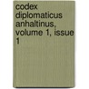 Codex Diplomaticus Anhaltinus, Volume 1, Issue 1 by Otto Von Heinemann