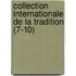 Collection Internationale de La Tradition (7-10)