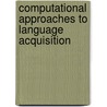 Computational Approaches To Language Acquisition door Michael Brent