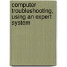 Computer Troubleshooting, Using An Expert System by Bayo Akinnola