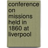 Conference on Missions Held in 1860 at Liverpool door Liverpool Conference on Christ Missions