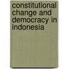 Constitutional Change and Democracy in Indonesia door Professor Donald L. Horowitz