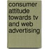 Consumer Attitude Towards Tv And Web Advertising
