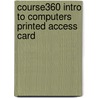 Course360 Intro To Computers Printed Access Card door Cengage Learning