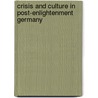Crisis and Culture in Post-enlightenment Germany door David Richards