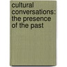 Cultural Conversations: The Presence of the Past by Stephen Dilks