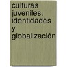 Culturas juveniles, identidades y globalización door Juan Pablo ZebadúA. Carbonell