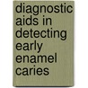 Diagnostic Aids In Detecting Early Enamel Caries by Sudhindra Baliga