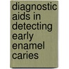 Diagnostic Aids In Detecting Early Enamel Caries door Sudhindra Baliga