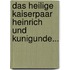 Das Heilige Kaiserpaar Heinrich Und Kunigunde...