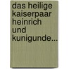 Das Heilige Kaiserpaar Heinrich Und Kunigunde... door Heinrich Müller