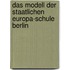 Das Modell Der  Staatlichen Europa-Schule Berlin