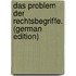 Das Problem Der Rechtsbegriffe. (German Edition)