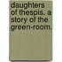 Daughters of Thespis. A story of the green-room.