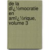 De La Dï¿½Mocratie En Amï¿½Rique, Volume 3 door Professor Alexis de Tocqueville