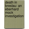 Death in Breslau: An Eberhard Mock Investigation by Marek Krajewski