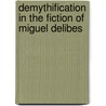 Demythification in the Fiction of Miguel Delibes by Yaw B. Agawu-Kakraba