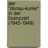 Der "Donau-Kurier" in der Lizenzzeit (1945-1949) door Tobias Zell