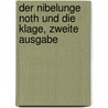 Der Nibelunge Noth und die Klage, zweite Ausgabe door Karl Lachmann