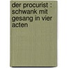 Der Procurist : Schwank mit Gesang in vier Acten door Gerhard