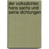 Der Volksdichter Hans Sachs und seine Dichtungen door Emil Weller