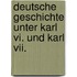 Deutsche Geschichte Unter Karl Vi. Und Karl Vii.