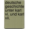 Deutsche Geschichte Unter Karl Vi. Und Karl Vii. by Karl Adolf Menzel