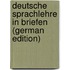 Deutsche Sprachlehre in Briefen (German Edition)