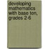 Developing Mathematics with Base Ten, Grades 2-6
