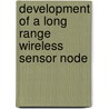 Development of a Long Range Wireless Sensor Node by Daryoush Bayat