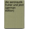 Die Aeronautik Fruher Und Jetzt (German Edition) by Zeise H