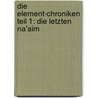 Die Element-Chroniken Teil 1: Die letzten Na'aim by Tanja Hildebrand