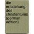 Die Entstehung des Christentums (German Edition)