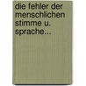 Die Fehler Der Menschlichen Stimme U. Sprache... door Hermann Klencke