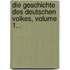 Die Geschichte Des Deutschen Volkes, Volume 1...