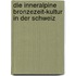 Die Inneralpine Bronzezeit-Kultur in Der Schweiz