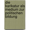Die Karikatur Als Medium Zur Politischen Bildung door Laura Scheriau