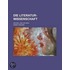 Die Literatur-Wissenschaft; Ihr Ziel Und Ihr Weg