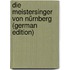 Die Meistersinger Von Nürnberg (German Edition)