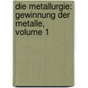 Die Metallurgie: Gewinnung Der Metalle, Volume 1 door Karl Stölzel
