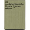 Die Nordamerikanische Literatur (German Edition) door Sylvester Douglas Glenbervie Baron
