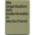 Die Organisation des Bodenkredits in Deutschland