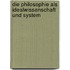 Die Philosophie als Idealwissenschaft und System